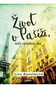 Knižní tip: Lisa Anselmová | Život v Paříži, můj splněný sen -obal knihy